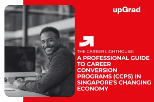 A Professional Guide to Career Conversion Programs (CCPs) in Singapore’s Changing Economy&nbsp;