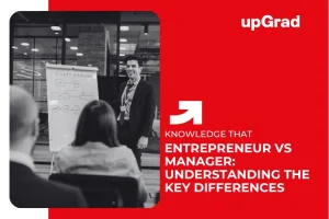 Entrepreneur vs Manager: Understanding the Key Differences&nbsp;
