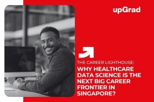 Why Healthcare Data Science Is the Next Big Career Frontier in Singapore?