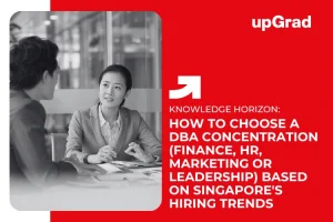 How to Choose a DBA Concentration (Finance, HR, Marketing or Leadership) Based on Singapore’s Hiring Trends
