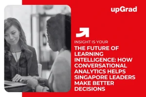 The Future of Learning Intelligence: How Conversational Analytics Helps Singapore Leaders Make Better Decisions