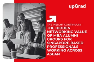 The Hidden Networking Value of MBA Alumni Groups for Singapore-Based Professionals Working Across ASEAN&nbsp;