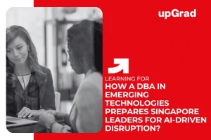 How a DBA in Emerging Technologies Prepares Singapore Leaders for AI-Driven Disruption?