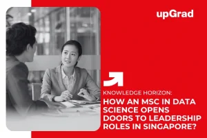 How an MSc in Data Science Opens Doors to Leadership Roles in Singapore?