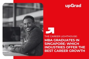 MBA Graduates in Singapore: Which Industries Offer the Best Career Growth&nbsp;