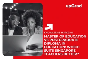 Master of Education vs Postgraduate Diploma in Education: Which Suits Singapore Teachers Better?