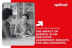 The Impact of Agentic AI on Executive Leadership: Insights for DBA Aspirants&nbsp;