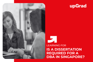 Do You Need to Write a Dissertation for a DBA in Singapore? Everything Explained