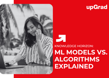 ML Models Vs. Algorithms Explained