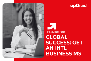 Master’s Degree in International Business: Your Gateway to Global Success
