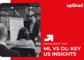 ML vs DL: Key US Insights