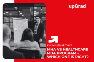 MHA vs Healthcare MBA Program – Which is Right for You?