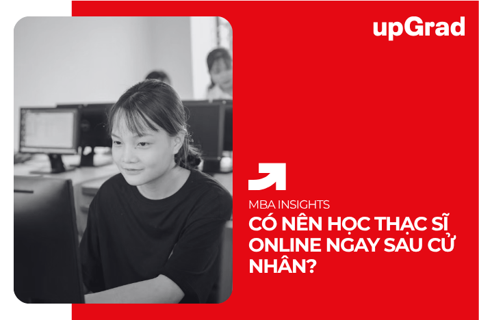 Có Nên Học Thạc Sĩ Online Ngay Sau Cử Nhân?