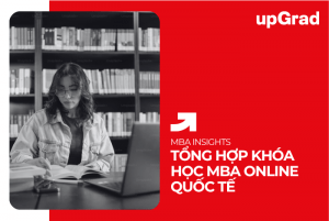 Tổng Hợp Khóa Học MBA Online Quốc Tế Tại upGrad