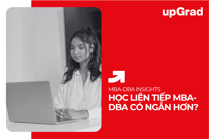 MBA-DBA Tích Hợp Có Rút Ngắn Lộ Trình Học Không?