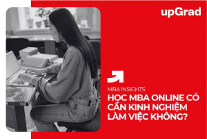 Học MBA Online Có Cần Kinh Nghiệm Làm Việc Không?