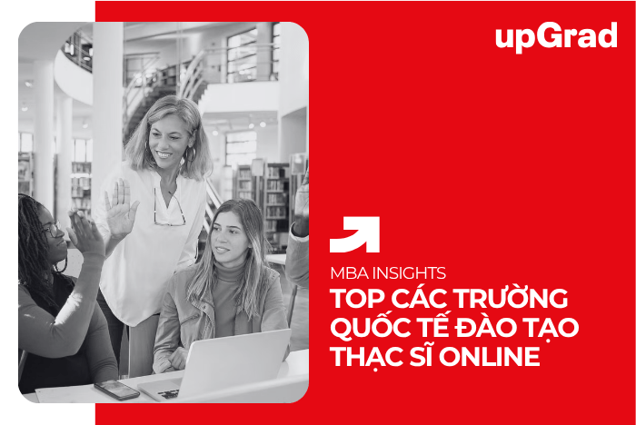 TOP Các Trường Quốc Tế Đào Tạo Thạc Sĩ Online