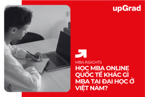 Học MBA Online Quốc Tế Khác Gì MBA Tại Đại Học Ở Việt Nam?&nbsp;