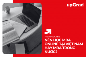 Nên Học MBA Online Tại Việt Nam Hay MBA Trong Nước?