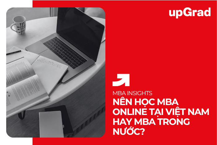 Nên Học MBA Online Tại Việt Nam Hay MBA Trong Nước?