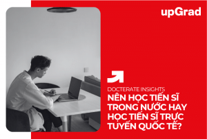 Nên Học Tiến Sĩ Trong Nước Hay Học Tiến Sĩ Trực Tuyến Quốc Tế?&nbsp;