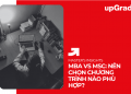 MBA vs MSc: Nên Chọn Chương Trình Nào Phù Hợp?