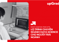 Lộ Trình Chuyển Ngành Data Science Cho Người Trái Ngành
