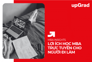 Lợi Ích Học MBA Trực Tuyến Cho Người Đi Làm