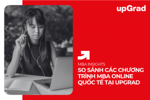 So Sánh Các Chương Trình MBA Online Quốc Tế Tại upGrad