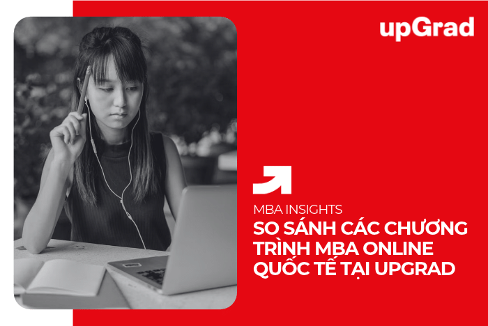 So Sánh Các Chương Trình MBA Online Quốc Tế Tại upGrad
